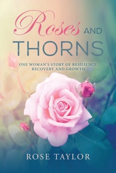 Paperback Roses and Thorns: One Woman's Story of Resilience, Recovery And Growth Book