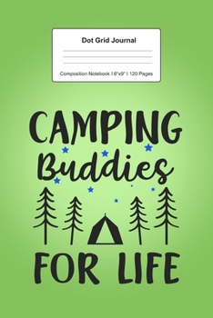 Paperback Dot Grid Journal Composition Notebook: For Camping Buddies For Life Gift For Camping Lover I 120 Dotted Pages Pattern for Writing, Drawing, Doodling I Book