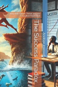 Paperback The Success Paradox: Why Risk-Takers Thrive and the Educated Hold Back Book