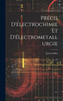 Précis D'électrochimie Et D'électrometallurgie (French Edition)