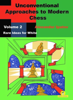 Paperback Unconventional Approaches to Modern Chess: Volume 2 - Rare Ideas for White Book