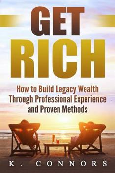 Paperback Get Rich: How to Build Legacy Wealth Through Professional Experience and Proven Methods Book