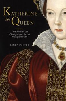 Hardcover Katherine the Queen: The Remarkable Life of Katherine Parr, the Last Wife of Henry VIII Book