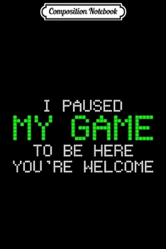 Composition Notebook: Gamer I Paused My Game Funny Gift  Journal/Notebook Blank Lined Ruled 6x9 100 Pages