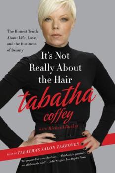 Paperback It's Not Really about the Hair: The Honest Truth about Life, Love, and the Business of Beauty Book