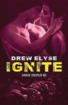 Ignite - Book #4 of the Savage Disciples MC