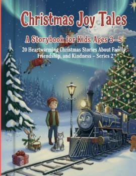 Christmas Joy Tales: A Storybook for Kids Ages 3–5: 20 Heartwarming Christmas Stories About Family, Friendship, and Kindness - Series 2