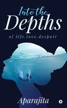 Paperback Into the Depths: Of Life.Love.Despair Book