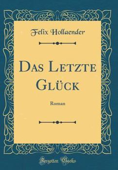 Hardcover Das Letzte Gl?ck: Roman (Classic Reprint) [German] Book