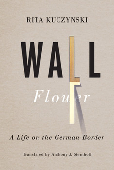 Wall Flower: A Life on the German Border (German and European Studies) - Book  of the German and European Studies