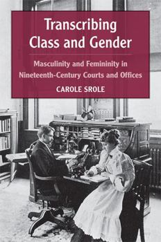 Hardcover Transcribing Class and Gender: Masculinity and Femininity in Nineteenth-Century Courts and Offices Book