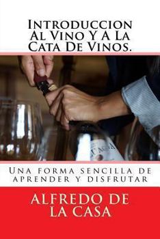 Paperback Introduccion Al Vino Y A La Cata De Vinos.: Una forma sencilla de aprender y disfrutar [Spanish] Book