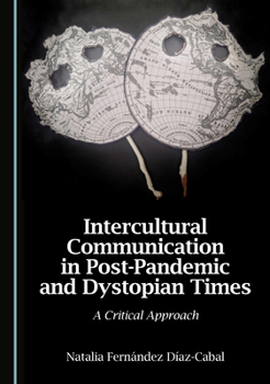 Hardcover Intercultural Communication in Post-Pandemic and Dystopian Times: A Critical Approach Book