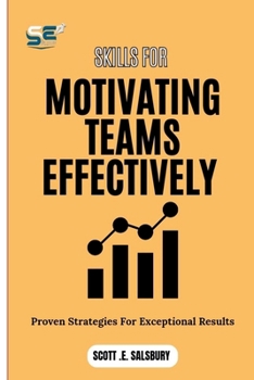 Paperback Skills For Motivating Teams Effectively: Proven Strategies For Exceptional Results Book
