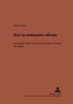 «Itur in Antiquam Silvam»: Un Estudio Sobre La Tradición Antigua del Texto de Virgilio