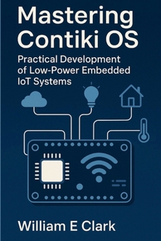 Paperback Mastering Contiki OS: Practical Development of Low-Power Embedded IoT Systems Book