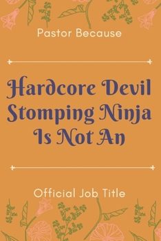 Pastor Because Hardcore Devil Stomping Ninja Is Not An Official Job Title: Christian, Religious, Spiritual, Meditation, Motivational Notebook, Journal, Diary (110 Pages, Blank, 6 x 9)