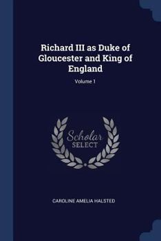 Paperback Richard III as Duke of Gloucester and King of England; Volume 1 Book