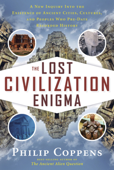 Paperback The Lost Civilization Enigma: A New Inquiry Into the Existence of Ancient Cities, Cultures, and Peoples Who Pre-Date Recorded History Book