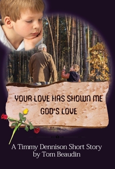 Hardcover Your Love Has Shown Me God's Love: A Timmy Dennison Short Story Book
