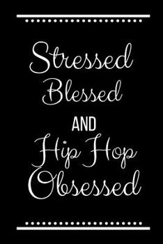 Paperback Stressed Blessed Hip Hop Obsessed: Funny Slogan-120 Pages 6 x 9 Book