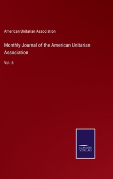 Hardcover Monthly Journal of the American Unitarian Association: Vol. 6 Book