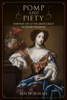 Hardcover Pomp and Piety: Everyday Life of the Aristocracy in Stuart England Book