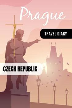 Czech Republic Travel Diary: Guided Journal Log Book To Write Fill In - 52 Famous Traveling Quotes, Daily Agenda Time Table Planner - Travelers Journaling Notebook 6x9 Inch - Lightweight Prague Soft C