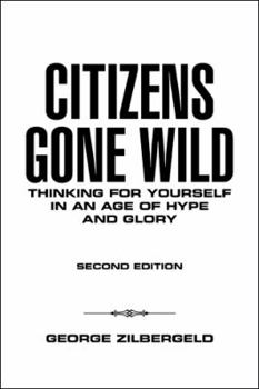 Paperback Citizens Gone Wild: Thinking for Yourself in an Age of Hype and Glory Book