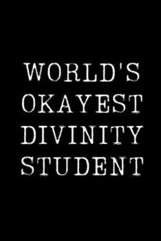 World's Okayest Divinity Student: Blank Lined Journal For Taking Notes, Journaling, Funny Gift, Gag Gift For Coworker or Family Member