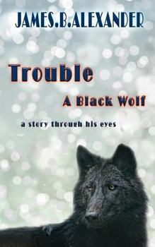 Paperback Trouble a Black Wolf: The Story through his eyes Book
