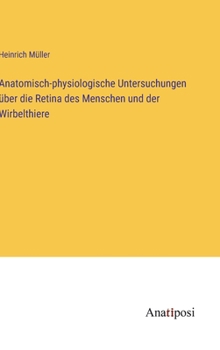 Hardcover Anatomisch-physiologische Untersuchungen über die Retina des Menschen und der Wirbelthiere [German] Book