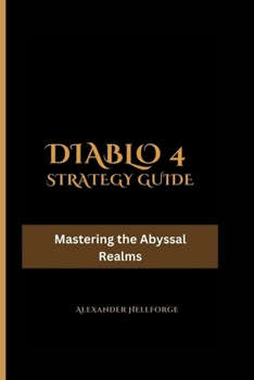 Paperback Diablo 4 Strategy Guide: Mastering the Abyssal Realms Book