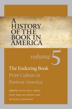 A History of the Book in America: Volume 5: The Enduring Book: Print Culture in Postwar America