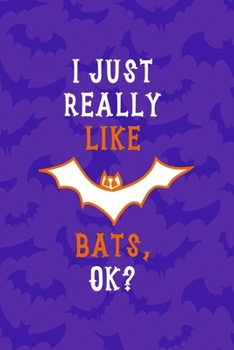 I Just Really Like Bats Ok?: Notebook Journal Composition Blank Lined Diary Notepad 120 Pages Paperback Purple Bat K