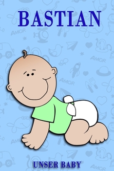 Bastian: Notizbuch/Tagebuch für Eltern/Babybuch/6*9"entspricht DIN A5/120Seiten/halb leer, halb liniert (German Edition)