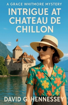 Intrigue at Chateau de Chillon (Grace Whitmore Mystery)