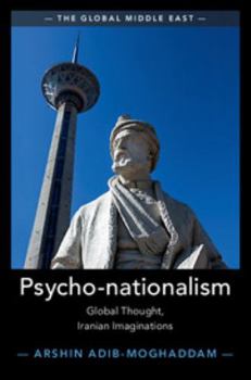 Psycho-Nationalism: Global Thought, Iranian Imaginations - Book  of the Global Middle East