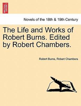 Paperback The Life and Works of Robert Burns. Edited by Robert Chambers. Book