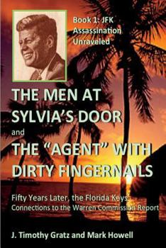 Paperback The Men At Sylvia's Door And The Agent With Dirty Fingernails: Fifty Years Later, the Florida Keys' Connections to the Warren Commission Book
