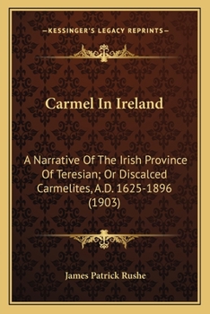Paperback Carmel In Ireland: A Narrative Of The Irish Province Of Teresian; Or Discalced Carmelites, A.D. 1625-1896 (1903) Book