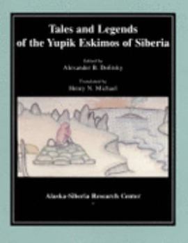 Paperback Tales and Legends of the Yupik Eskimos of Siberia: Traditional Stories of Aboriginal Peoples of the Chukchi Peninsula Book
