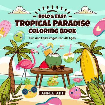Paperback Bold & Easy Tropical Paradise Coloring Book: Fun and Easy Pages for All Ages Book