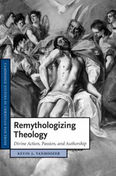 Hardcover Remythologizing Theology: Divine Action, Passion, and Authorship Book