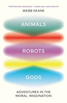 Paperback Animals, Robots, Gods: Adventures in the Moral Imagination Book
