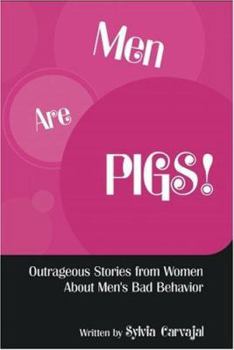 Paperback Men Are Pigs: Outrageous Stories From Women About Men's Bad Behavior Book