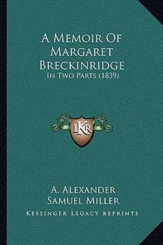 Paperback A Memoir Of Margaret Breckinridge: In Two Parts (1839) Book