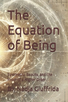 The Equation of Being: Symmetry, Beauty, and the Proof of a Higher Order