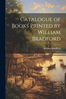 Paperback Catalogue of Books Printed by William Bradford Book