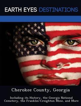 Paperback Cherokee County, Georgia: Including Its History, the Georgia National Cemetery, the Franklin-Creighton Mine, and More Book